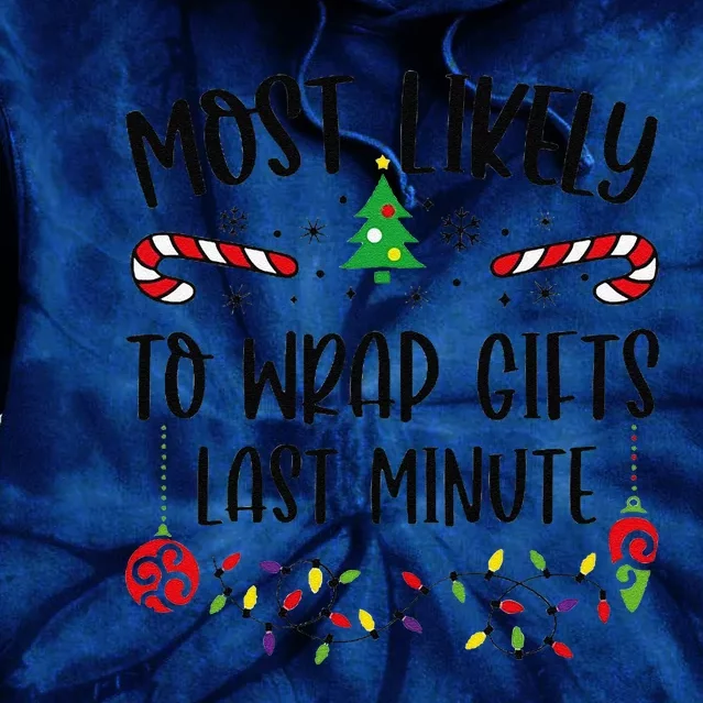 Funny Most Likely To Wrap Gifts Last Minute Funny Christmas Family Matching Cu Tie Dye Hoodie