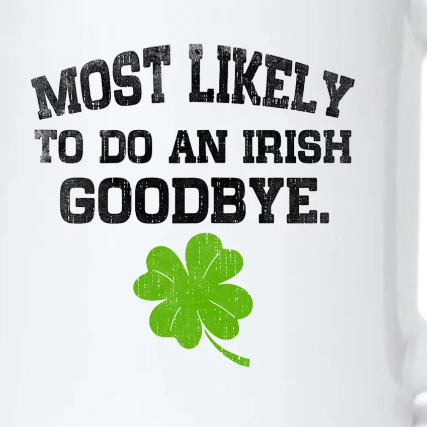 Funny Most Likely To Do An Irish Goodbye Gift For St PatrickS Day Black Color Changing Mug