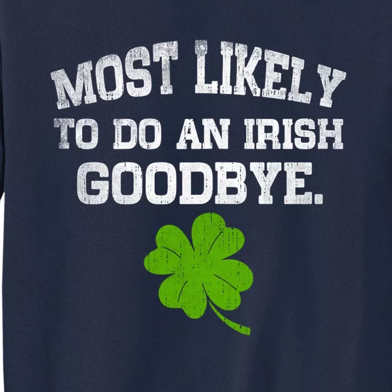 Funny Most Likely To Do An Irish Goodbye Gift For St PatrickS Day Tall Sweatshirt