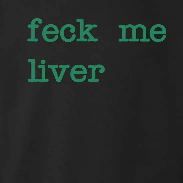 Feck Me Liver Funny St Patricks Day Toddler Hoodie