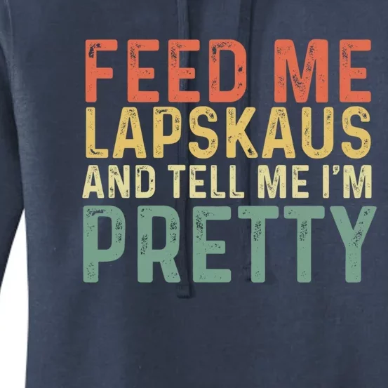 Feed Me Lapskaus And Tell Me Im Pretty Norwegian Foodie Gift Women's Pullover Hoodie