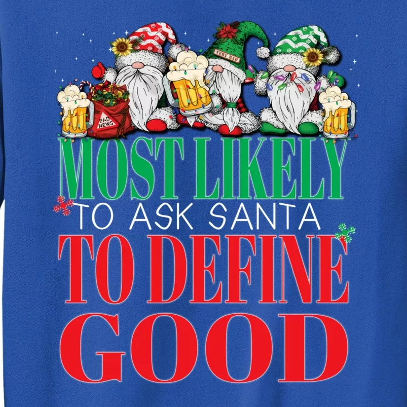 Funny Most Likely To Ask Santa To Define Good Christmas Xmas Tall Sweatshirt