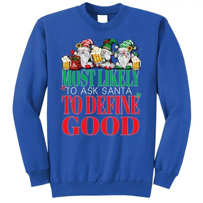 Funny Most Likely To Ask Santa To Define Good Christmas Xmas Tall Sweatshirt