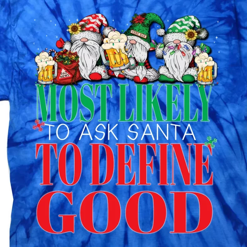 Funny Most Likely To Ask Santa To Define Good Christmas Xmas Tie-Dye T-Shirt