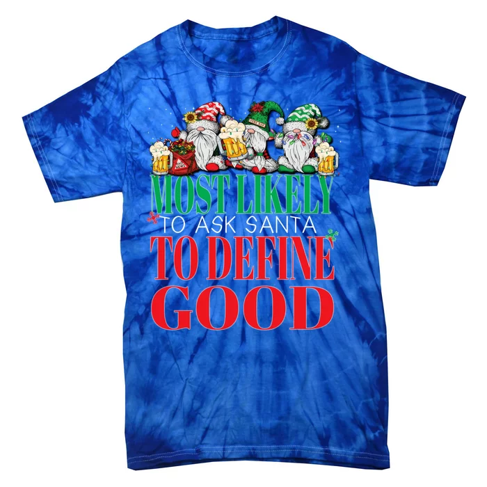 Funny Most Likely To Ask Santa To Define Good Christmas Xmas Tie-Dye T-Shirt