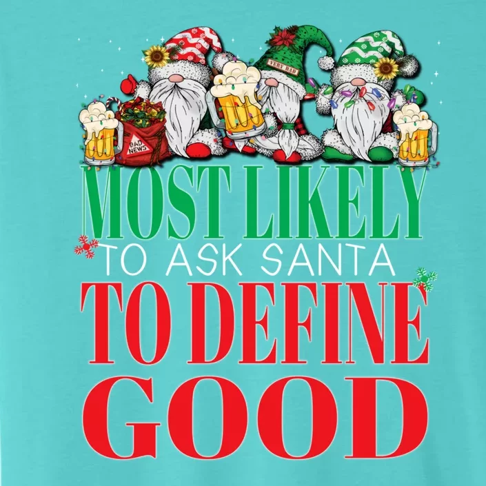 Funny Most Likely To Ask Santa To Define Good Christmas Xmas ChromaSoft Performance T-Shirt