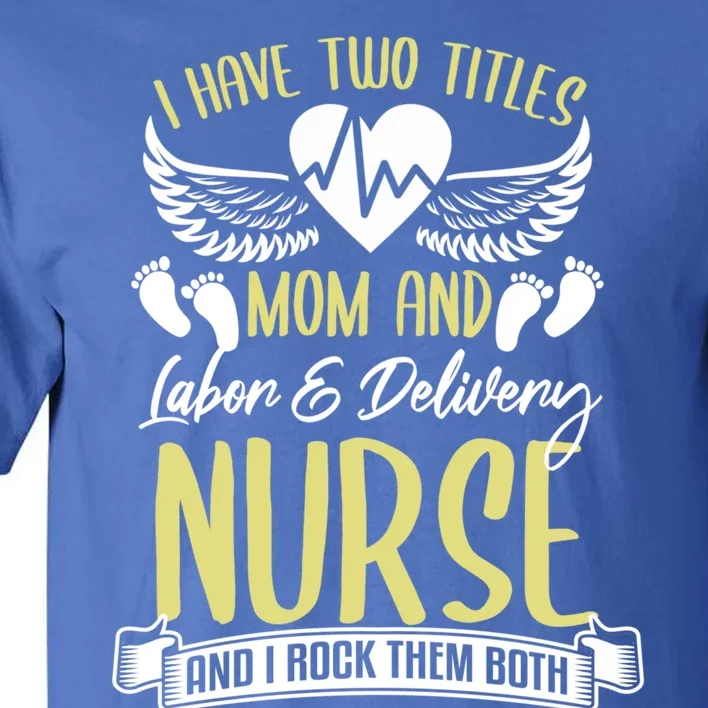 Funny Mom Labor And Delivery Nurse Gift Mother L And D Ob Nurse Cute Gift Tall T-Shirt