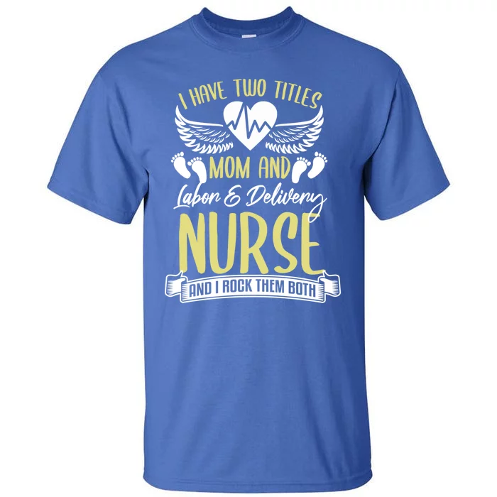 Funny Mom Labor And Delivery Nurse Gift Mother L And D Ob Nurse Cute Gift Tall T-Shirt