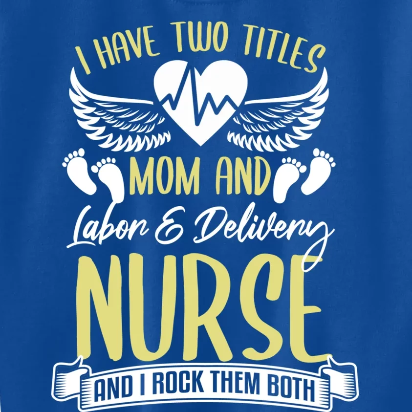 Funny Mom Labor And Delivery Nurse Gift Mother L And D Ob Nurse Cute Gift Kids Sweatshirt