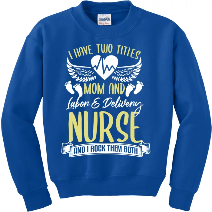 Funny Mom Labor And Delivery Nurse Gift Mother L And D Ob Nurse Cute Gift Kids Sweatshirt