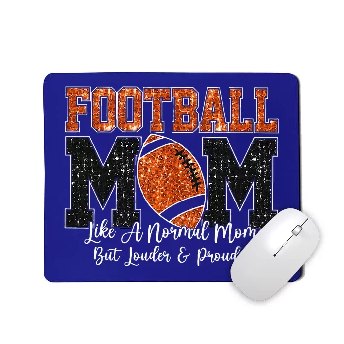 Football Mom Like A Normal Mom But Louder & Prouder Game Day Mousepad