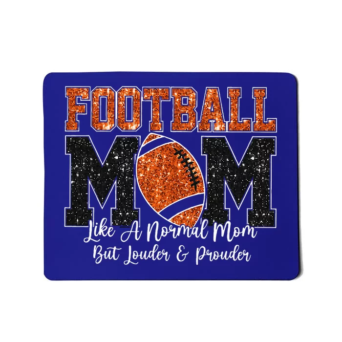 Football Mom Like A Normal Mom But Louder & Prouder Game Day Mousepad