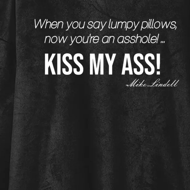 Funny Mike Lindell Lumpy Pillows Now Youre An Asshole Kiss My Ass Hooded Wearable Blanket