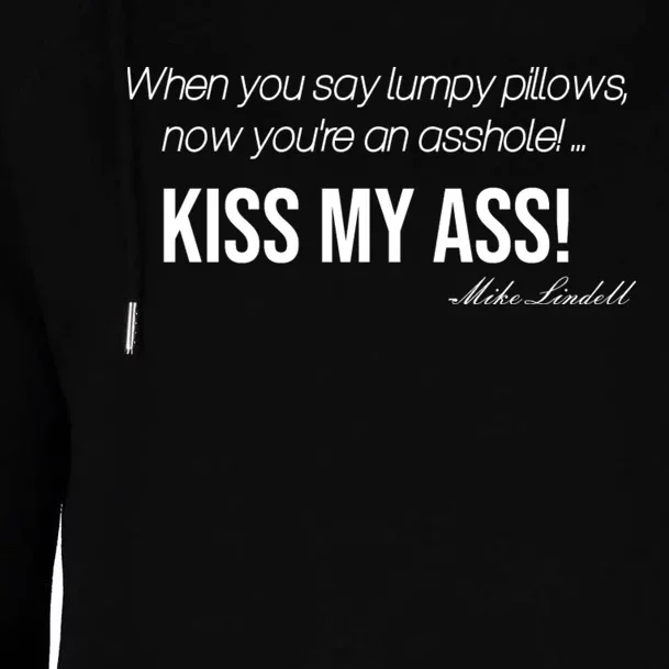 Funny Mike Lindell Lumpy Pillows Now Youre An Asshole Kiss My Ass Womens Funnel Neck Pullover Hood