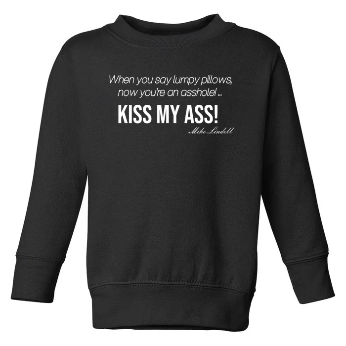 Funny Mike Lindell Lumpy Pillows Now Youre An Asshole Kiss My Ass Toddler Sweatshirt