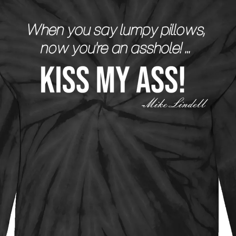 Funny Mike Lindell Lumpy Pillows Now Youre An Asshole Kiss My Ass Tie-Dye Long Sleeve Shirt