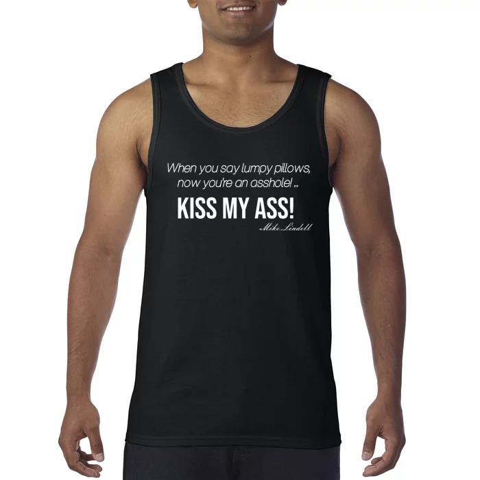 Funny Mike Lindell Lumpy Pillows Now Youre An Asshole Kiss My Ass Tank Top