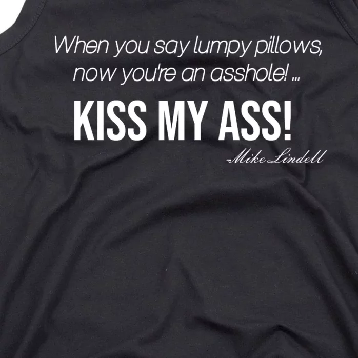 Funny Mike Lindell Lumpy Pillows Now Youre An Asshole Kiss My Ass Tank Top