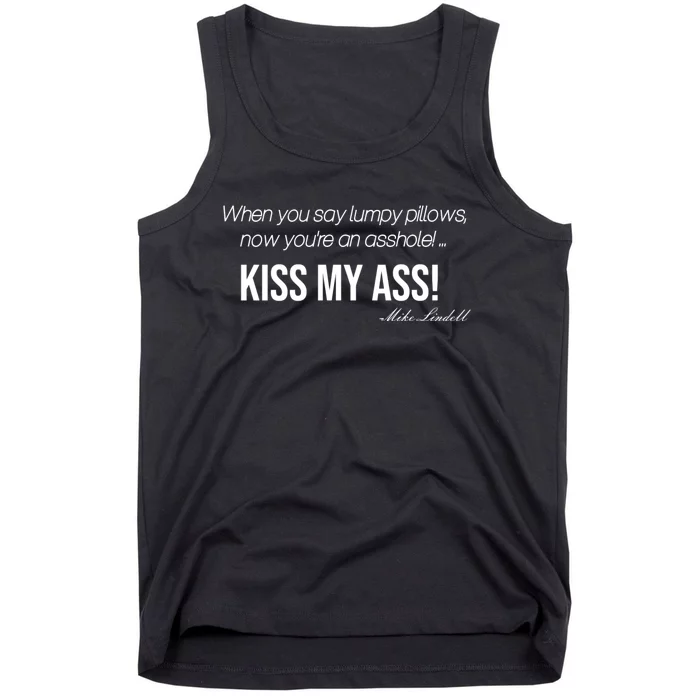 Funny Mike Lindell Lumpy Pillows Now Youre An Asshole Kiss My Ass Tank Top