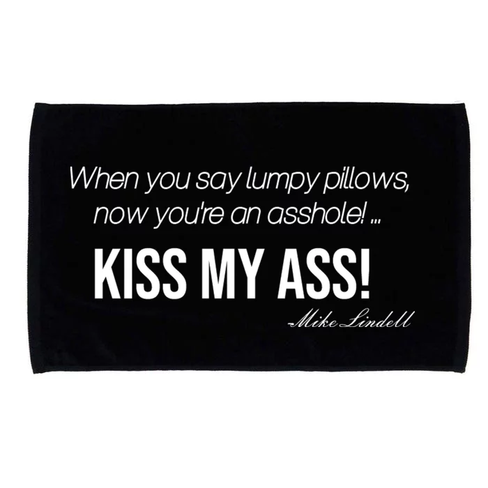 Funny Mike Lindell Lumpy Pillows Now Youre An Asshole Kiss My Ass Microfiber Hand Towel