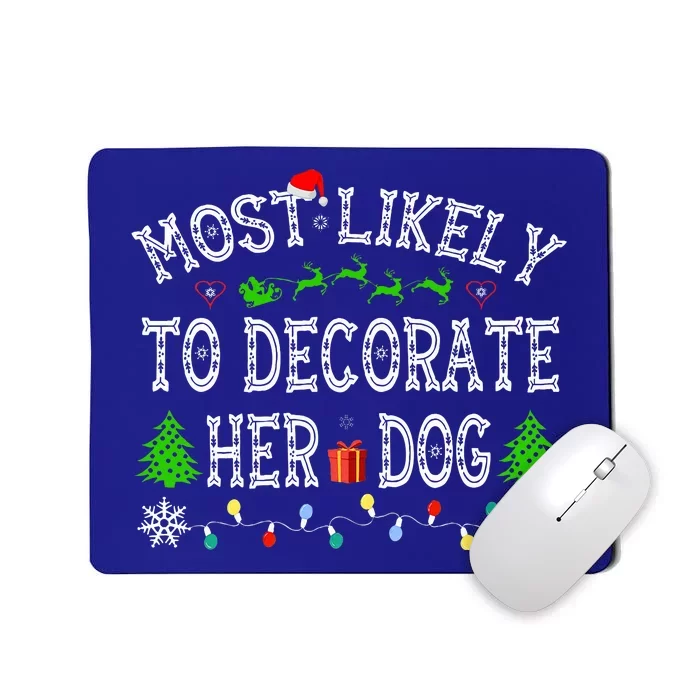 Funny Most Likely To Decorate Her Dog Family Christmas Mousepad