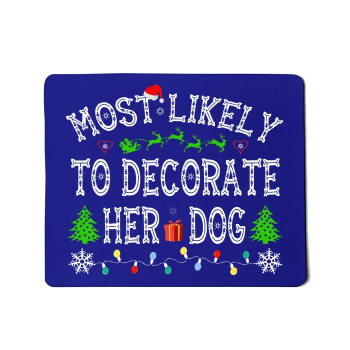 Funny Most Likely To Decorate Her Dog Family Christmas Mousepad