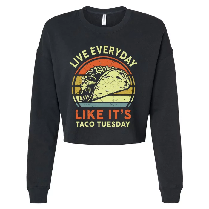 Funny Mexican Live Everyday Like ItS Taco Tuesday Cropped Pullover Crew