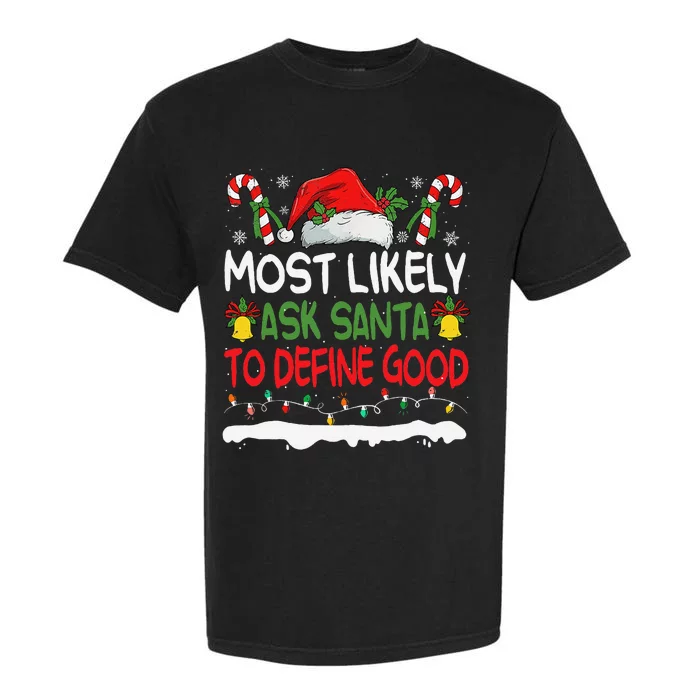 Funny Most Likely To Ask Santa To Define Good Christmas Garment-Dyed Heavyweight T-Shirt