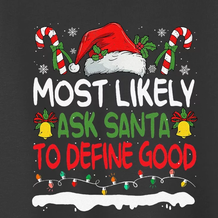 Funny Most Likely To Ask Santa To Define Good Christmas Toddler T-Shirt