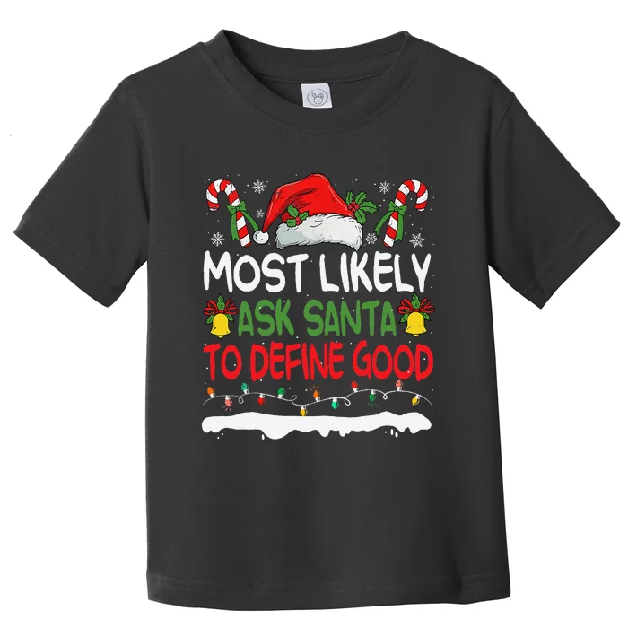 Funny Most Likely To Ask Santa To Define Good Christmas Toddler T-Shirt