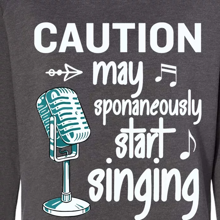 Funny Music Lover Singer Caution I May Start Singing Womens California Wash Sweatshirt