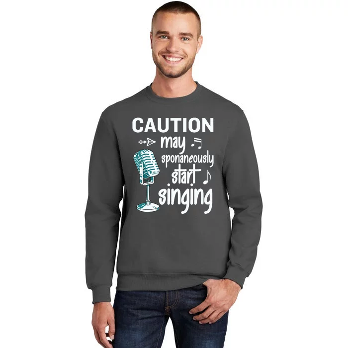 Funny Music Lover Singer Caution I May Start Singing Tall Sweatshirt