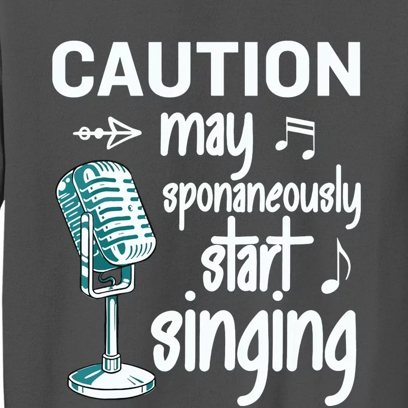 Funny Music Lover Singer Caution I May Start Singing Tall Sweatshirt