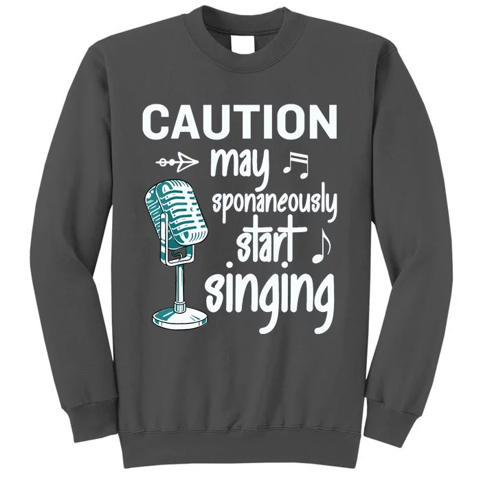 Funny Music Lover Singer Caution I May Start Singing Tall Sweatshirt