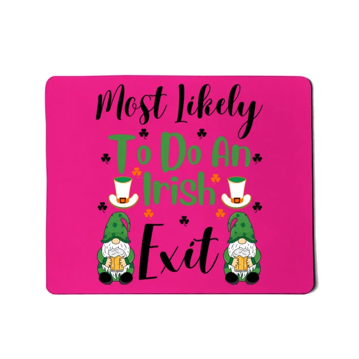 Funny Most Likely To Do An Irish Exit Mousepad