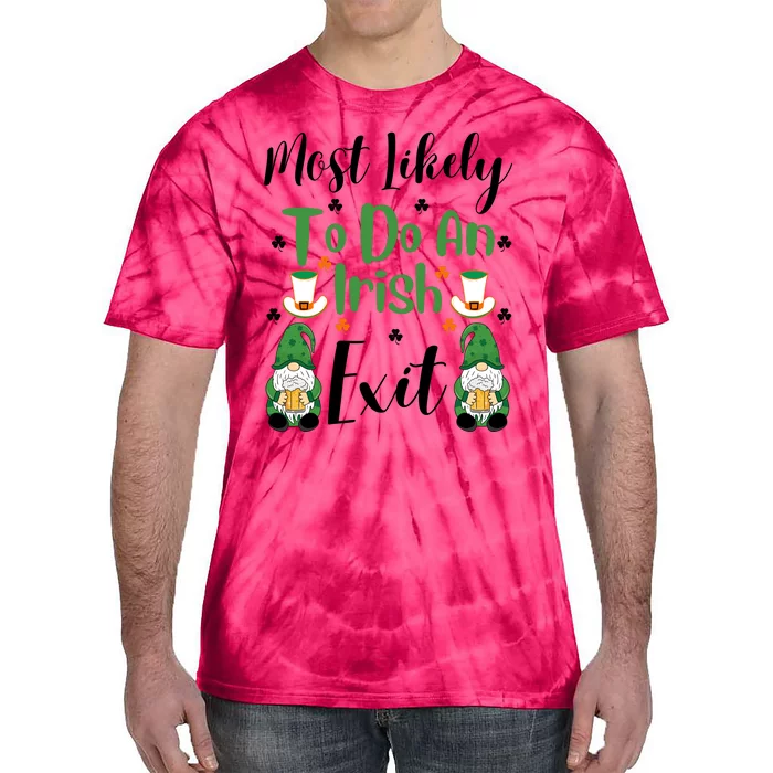 Funny Most Likely To Do An Irish Exit Tie-Dye T-Shirt