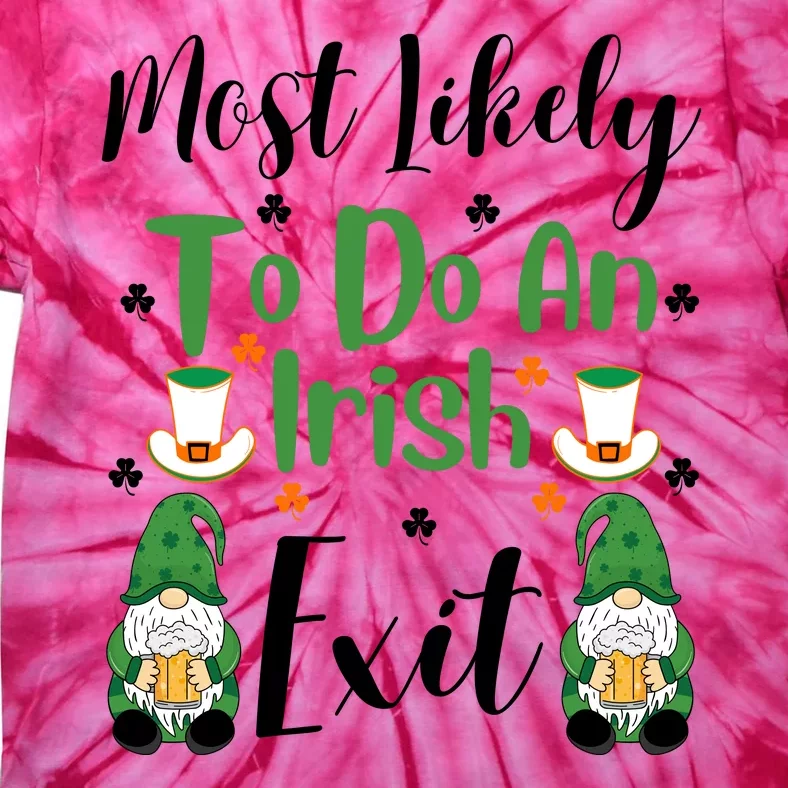 Funny Most Likely To Do An Irish Exit Tie-Dye T-Shirt