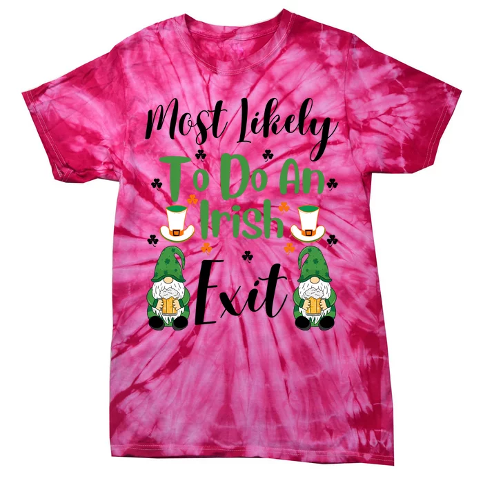 Funny Most Likely To Do An Irish Exit Tie-Dye T-Shirt