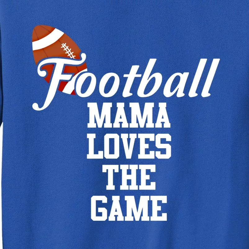 Football Mama Loves The Game Cute Gift Lets Go Local Sports Team Gift Tall Sweatshirt