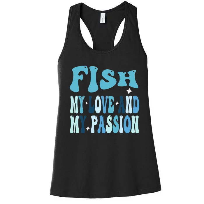 Fish My Love and My Passion Groovy Fishing Lovers Women's Racerback Tank