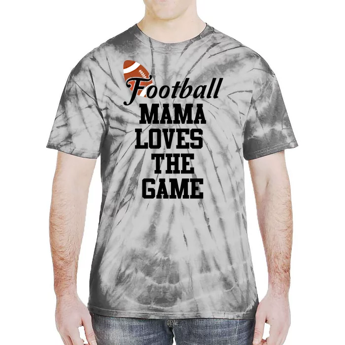 Football Mama Loves The Game Cool Gift Lets Go Local Sports Team Meaningful Gift Tie-Dye T-Shirt