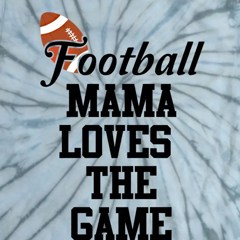 Football Mama Loves The Game Cool Gift Lets Go Local Sports Team Meaningful Gift Tie-Dye T-Shirt