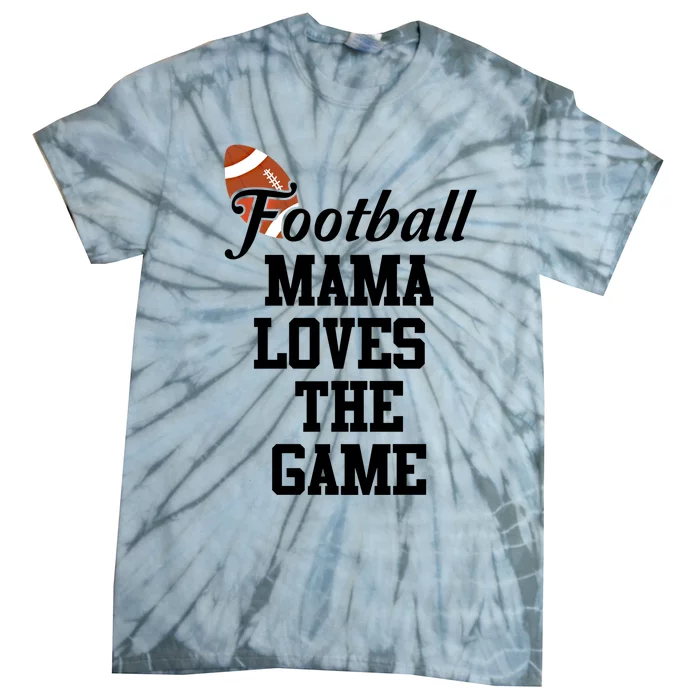 Football Mama Loves The Game Cool Gift Lets Go Local Sports Team Meaningful Gift Tie-Dye T-Shirt