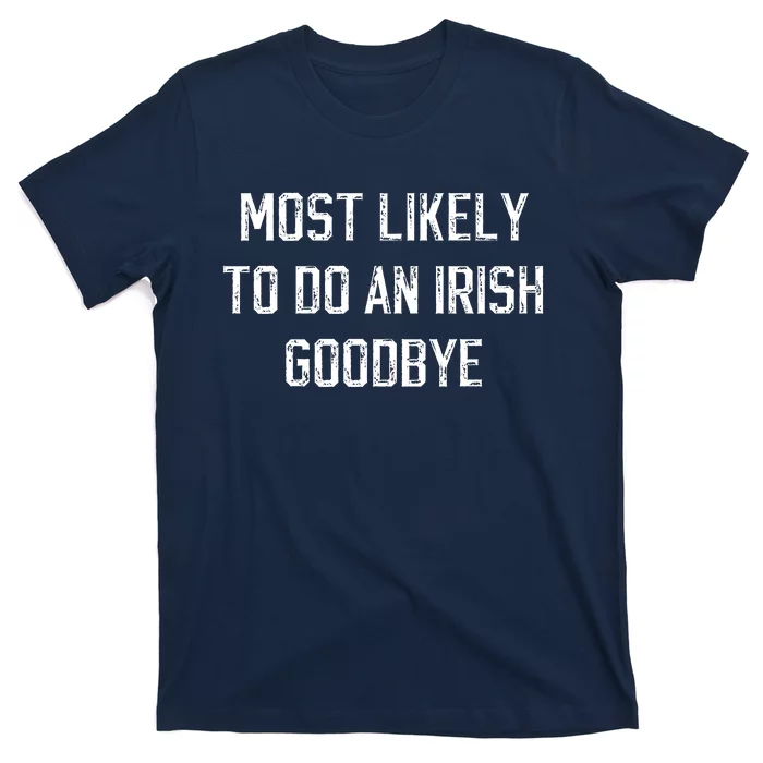 Funny Most Likely To Do An Irish Goodbye T-Shirt