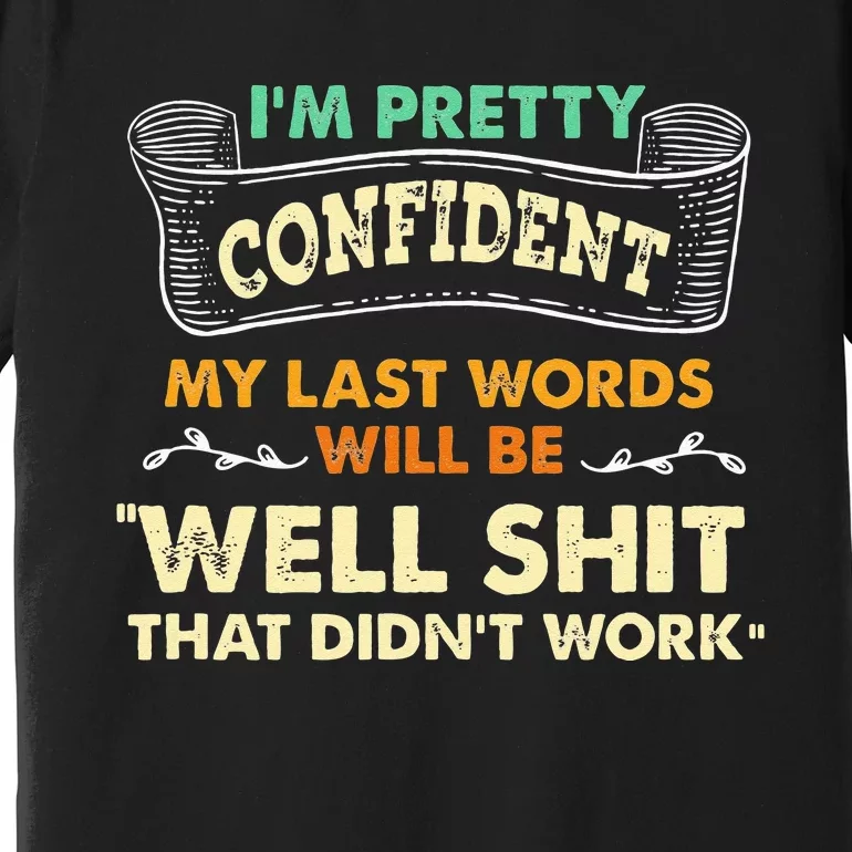 Funny My Last Words Will Be Well Shit That Didnt Work Premium T-Shirt