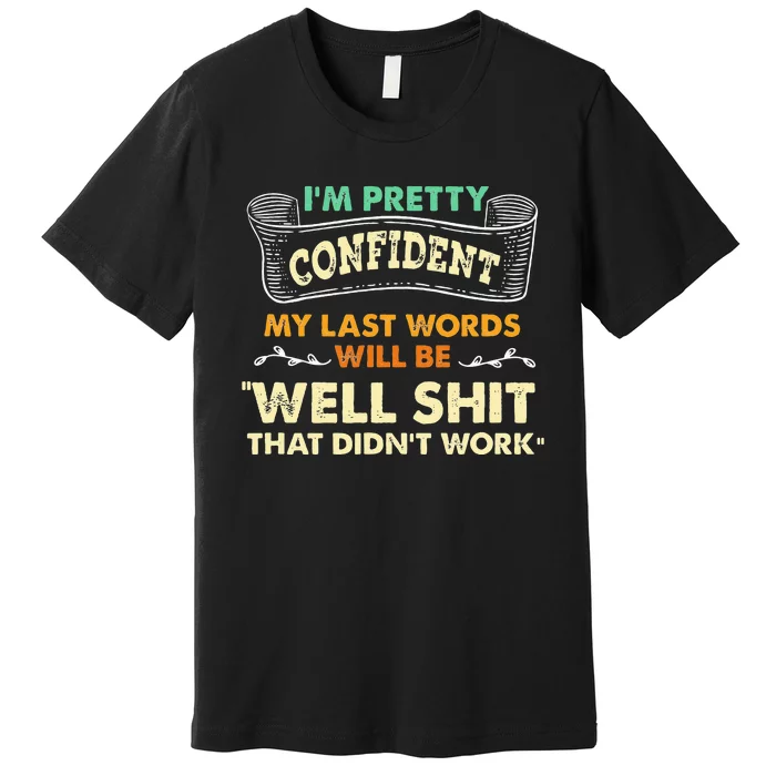 Funny My Last Words Will Be Well Shit That Didnt Work Premium T-Shirt