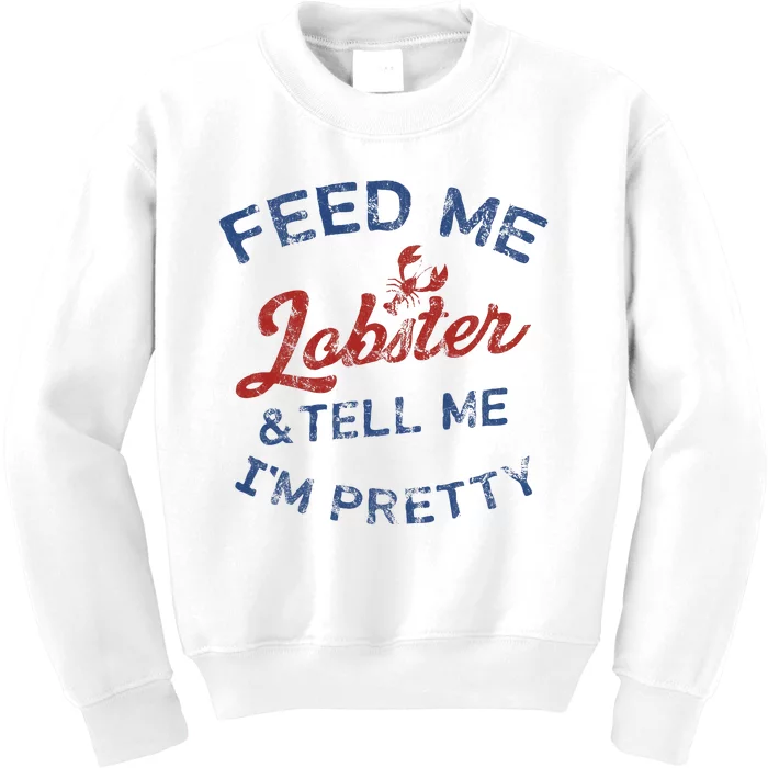 Feed Me Lobster And Tell Me Im Pretty Maine Vibes Kids Sweatshirt