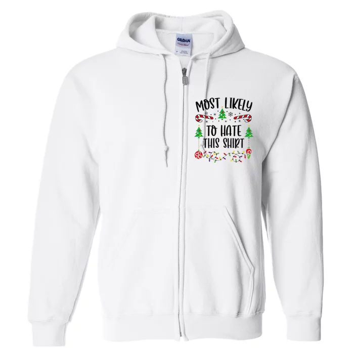 Funny Most Likely To Hate This Shirtt Funny Christmas Family Matching Cute Chr Full Zip Hoodie