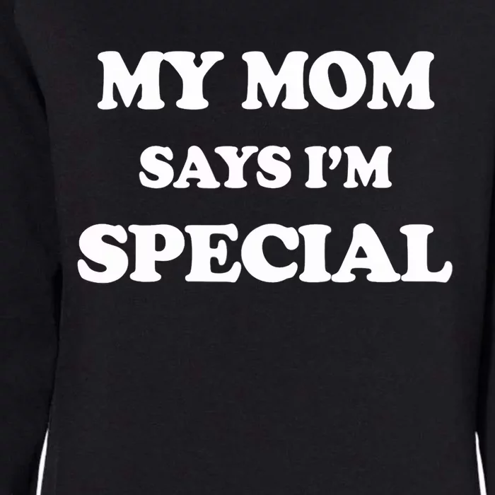 Funny My Mom Says I'm Special For Sons And Daughters Womens California Wash Sweatshirt