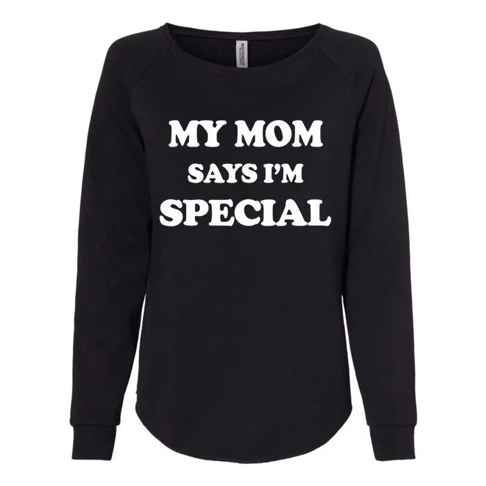 Funny My Mom Says I'm Special For Sons And Daughters Womens California Wash Sweatshirt